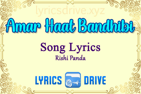 Amar Haat Bandhibi Song Lyrics in Bengali English Rishi Panda Lyricsdrive