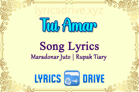 Tui Amar Song Lyrics in Bengali English Maradonar Juto Rupak Tiary Lyricsdrive
