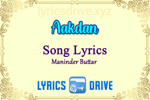 Aakdan Song Lyrics in Punjabi English Maninder Buttar Lyricsdrive