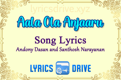 Aala Ola Anjaaru Song Lyrics in Tamil English Jagame Thandhiram Andony Dasan and Santhosh Narayanan Lyricsdrive