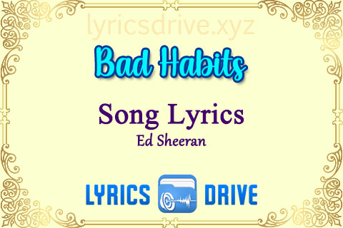 Bad Habits Song Lyrics in English Ed Sheeran Lyricsdrive