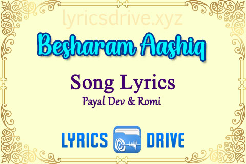 Besharam Aashiq Song Lyrics in Hindi English Kya Meri Sonam Gupta Bewafa Hai Payal Dev Romi Lyricsdrive