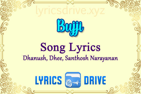 Bujji Song Lyrics in Tamil English Jagame Thandhiram Dhanush Dhee Santhosh Narayanan Lyricsdrive