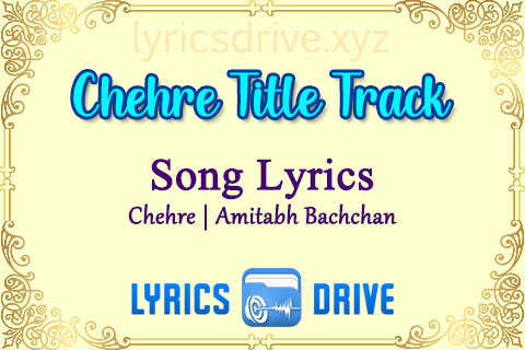 Chehre Title Track Song Lyrics in Hindi English Chehre Amitabh Bachchan Lyricsdrive