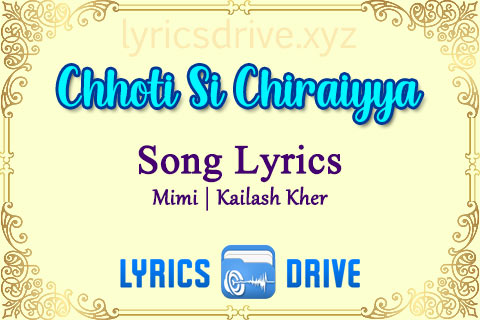 Chhoti Si Chiraiyya Song Lyrics in Hindi English Mimi Kailash Kher Lyricsdrive