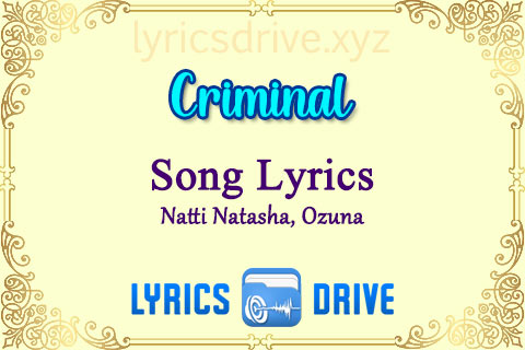 Criminal Song Lyrics in English Natti Natasha Ozuna Lyricsdrive