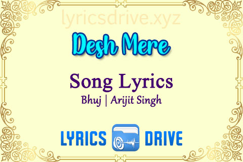 Desh Mere Song Lyrics in Hindi English Bhuj Arijit Singh Lyricsdrive