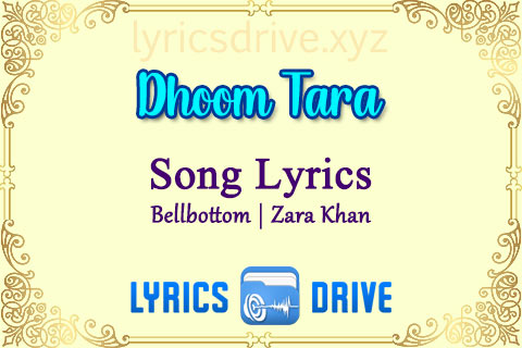 Dhoom Tara Song Lyrics in Hindi English Bellbottom Zara Khan Lyricsdrive