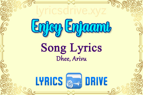 Enjoy Enjaami Song Lyrics in Tamil English Dhee Arivu Lyricsdrive