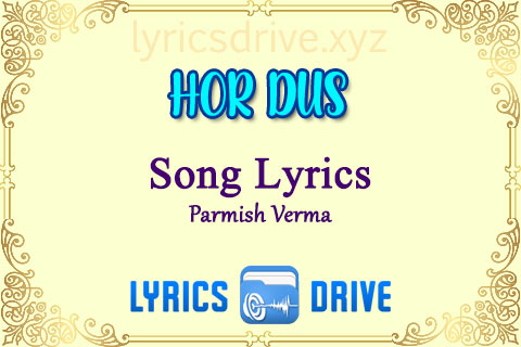 HOR DUS Song Lyrics in Punjabi English Parmish Verma Lyricsdrive