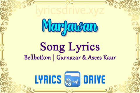 Marjawan Song Lyrics in Hindi English Bellbottom Gurnazar Asees Kaur Lyricsdrive
