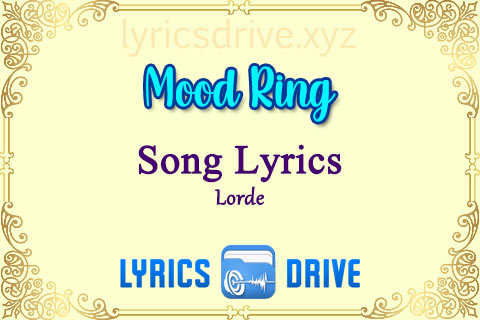 Mood Ring Song Lyrics in English Lorde Lyricsdrive