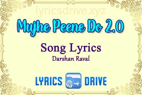 Mujhe Peene Do 2.0 Song Lyrics in Hindi English Darshan Raval Lyricsdrive
