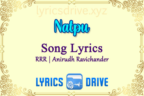 Natpu Song Lyrics in Tamil English RRR Anirudh Ravichander Lyricsdrive