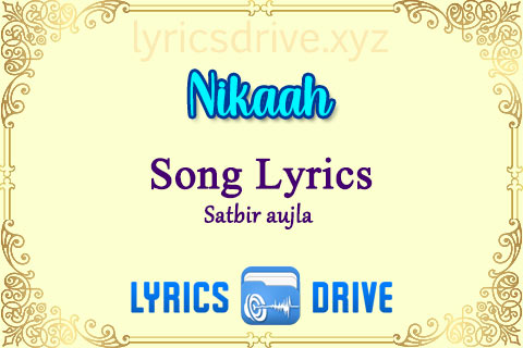 Nikaah Song Lyrics in Punjabi English Satbir aujla Lyricsdrive