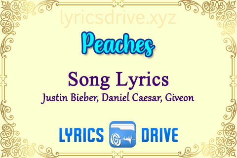 Peaches Song Lyrics in English Justin Bieber Daniel Caesar Giveon Lyricsdrive