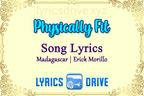 Physically Fit Song Lyrics in English Madagascar Erick Morillo Lyricsdrive