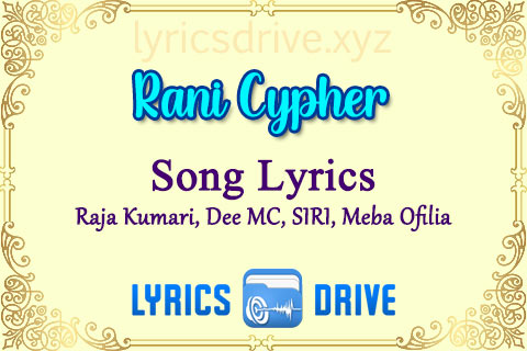 Rani Cypher Song Lyrics in English Raja Kumari Dee MC SIRI Meba Ofilia Lyricsdrive
