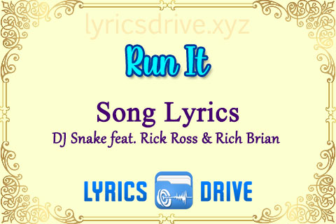 Run It Song Lyrics in English DJ Snake feat Rick Ross Rich Brian Lyricsdrive