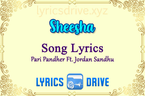 Sheesha Song Lyrics in Punjabi English Pari Pandher Ft Jordan Sandhu Lyricsdrive