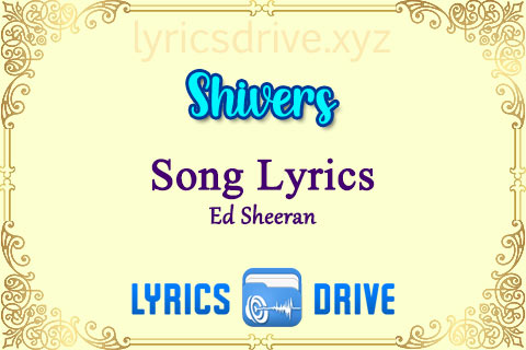 Shivers Song Lyrics in English Ed Sheeran Lyricsdrive