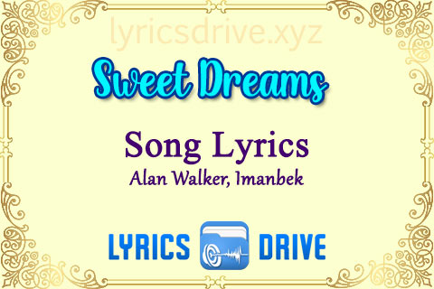 Sweet Dreams Song Lyrics in English Alan Walker Imanbek Lyricsdrive
