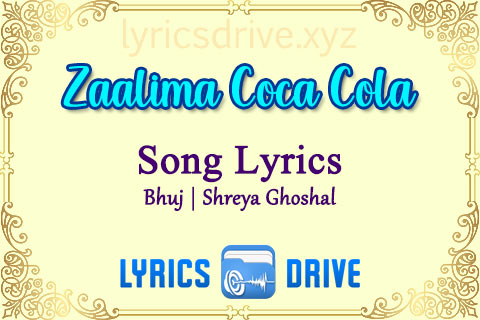 Zaalima Coca Cola Song Lyrics in Hindi English Bhuj Shreya Ghoshal Lyricsdrive