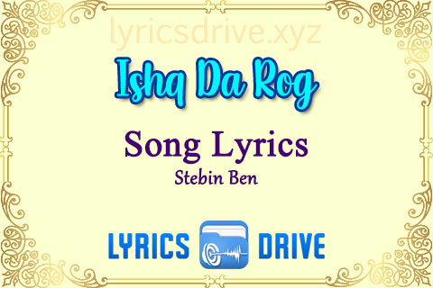 ishq da rog Song Lyrics in Hindi English Stebin Ben lyricsdrive