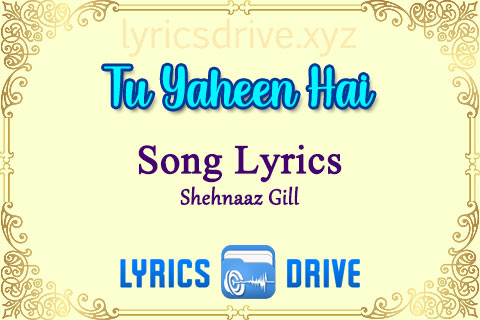 tu yaheen hai Song Lyrics in Hindi English Shehnaaz Gill lyricsdrive