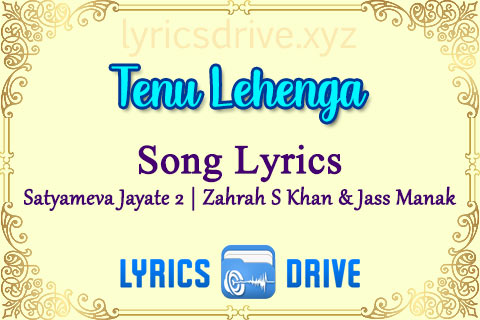 tenu lehenga Song Lyrics in Hindi English Satyameva Jayate 2 Zahrah S Khan Jass Manakl lyricsdrive